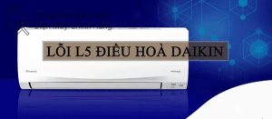 Lỗi l5 điều hòa daikin : cách khắc phục nhanh chóng duy nhất loi l5 dieu hoa daikin 3