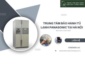 Trung tâm bảo hành tủ lạnh Panasonic tại Hà Nội