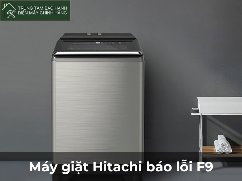 Lỗi F9 máy giặt Hitachi là lỗi như thế nào