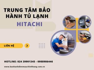 trung tâm bảo hành tủ lạnh Hitachi tại Hà Nội