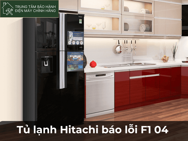 Nguyên nhân dẫn đến tủ lạnh Hitachi báo lỗi F1 04