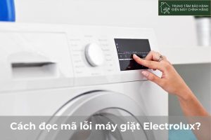 Cách đọc mã lỗi máy giặt Electrolux và kiểm tra mã lỗi chuẩn nhất 2023 Cach doc ma loi may giat Electrolux