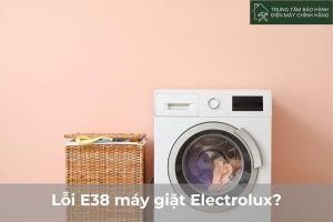 Lỗi E38 máy giặt Electrolux: cách xác định và giải quyết vấn đề Loi E38 may giat Electrolux