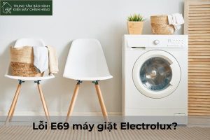 Lỗi e69 máy giặt Electrolux: nguyên nhân bạn cần nắm được? Loi E69 may giat Electrolux