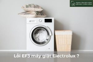Lỗi EF3 máy giặt Electrolux: cách sửa chính hãng Electrolux Loi EF3 may giat Electrolux
