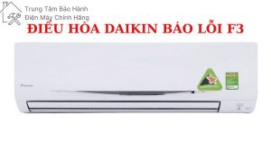 Lỗi f3 điều hòa Daikin: nguyên nhân và cách xử lý mới nhất loi f3 dieu hoa daikin 7