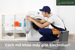 Cách mở khóa máy giặt Electrolux đơn giản A-Z tại nhà mới Cach mo khoa may giat electrolux