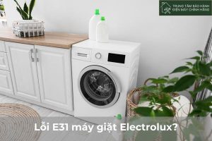 Lỗi E31 máy giặt Electrolux: Nguyên nhân và cách xử lý triệt để Loi E31 may giat Electrolux