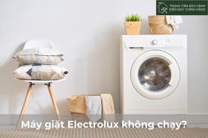 12+ nguyên nhân máy giặt Electrolux không chạy, cách khắc phục may giat Electrolux khong chay