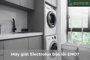 Máy giặt Electrolux báo lỗi EHO/ EH0 : 3+ nguyên nhân chính May giat Electrolux bao loi EHO