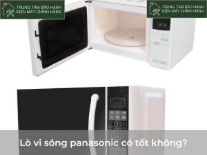 Đánh giá lò vi sóng Panasonic có tốt không, giải đáp A-Z? lo vi song panasonic co tot khong