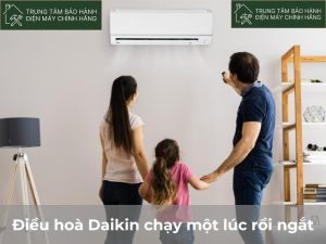 Điều hoà Daikin chạy một lúc rồi ngắt: 5 nguyên nhân dấu hiệu Dieu hoa Daikin chay mot luc roi ngat