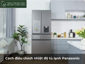 Cách điều chỉnh nhiệt độ tủ lạnh Panasonic cho người mới Cách điều chỉnh nhiệt độ tủ lạnh Panasonic