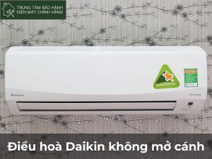 Điều hòa Đaikin không mở cánh: Cách khắc phục mới 2023 Điều hoà Daikin không mở cánh