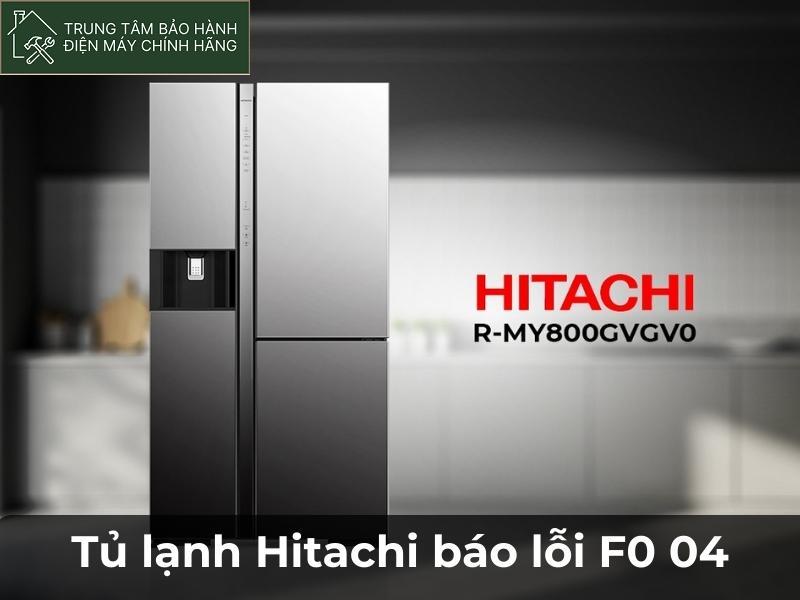 Tủ lạnh Hitachi báo lỗi F0 04 là lỗi như thế nào