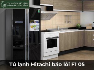 Tủ lạnh Hitachi báo lỗi F1 05: 5+ nguyên nhân và cách sửa đơn giản Tủ lạnh Hitachi báo lỗi F1 05 là lỗi như thế nào