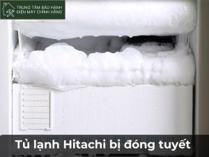 Tủ lạnh hitachi bị đóng tuyết: bí quyết khắc phục nhanh chóng Tủ lạnh hitachi bị đóng tuyết