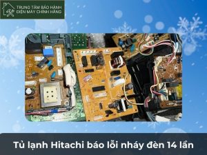 Tủ lạnh Hitachi báo lỗi nháy đèn 14 lần là vì sao? tủ lạnh Hitachi báo lỗi nháy đèn 14 lần