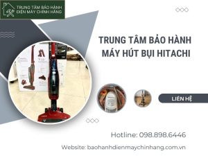 Trung tâm bảo hành máy hút bụi Hitachi tại Hà Nội 24/7 Trung tâm bảo hành máy hút bụi Hitachi
