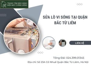 Sửa lò vi sóng tại Bắc Từ Liêm phục vụ 24/7, giá ưu đãi sửa lò vi sóng tại quận Bắc Từ Liêm