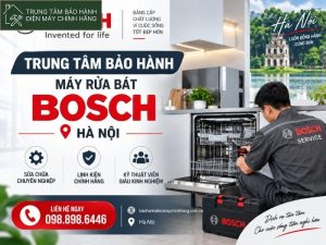 11+ Trung tâm bảo hành máy rửa bát Bosch Hà Nội hỗ trợ bảo hành máy rửa bát Bosch Hà Nội