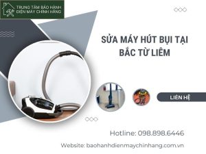 Sửa máy hút bụi tại Bắc Từ Liêm: Giá rẻ hỗ trợ chu đáo Sửa máy hút bụi tại Bắc Từ Liêm