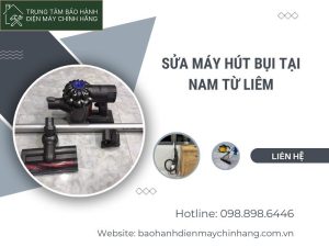 Bảng giá sửa máy hút bụi tại Nam Từ Liêm ưu đãi cực lớn Sửa máy hút bụi tại Nam Từ Liêm