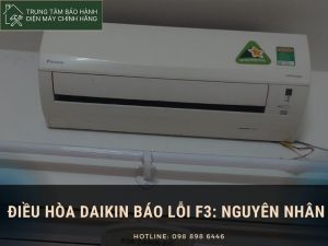 Điều hòa Daikin báo lỗi F3: vì sao cách kiểm tra lỗi Điều hòa Daikin báo lỗi F3