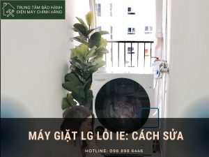 Máy giặt LG báo lỗi ie: nguyên nhân cách sửa tận gốc Máy giặt LG báo lỗi IE