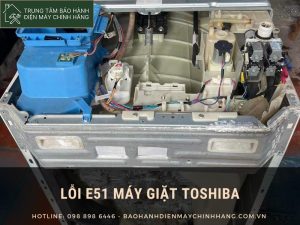 Lỗi E51 máy giặt Toshiba: lý do tại chỗ nào? Lỗi E51 máy giặt Toshiba