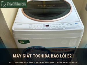 Máy giặt Toshiba báo lỗi E21: cách khắc phục hiệu quả nhanh chóng Máy giặt Toshiba báo lỗi E21