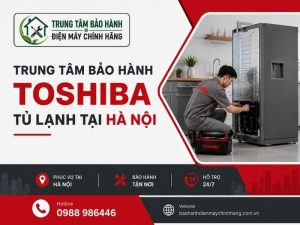 bảo hành tủ lạnh Toshiba Hà Nội