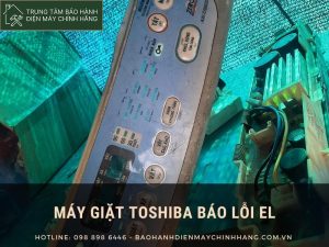 Máy giặt Toshiba báo lỗi EL: nguyên nhân phổ biến gây ra máy giặt Toshiba báo lỗi EL