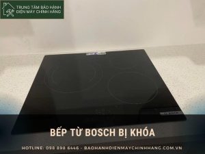 Bếp từ Bosch bị khoá: hướng dẫn cách mở khóa đơn giản Bếp từ Bosch bị khóa