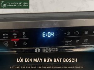 Lỗi E04 máy rửa bát Bosch: lý do thực sự gây ra Lỗi E04 máy rửa bát Bosch