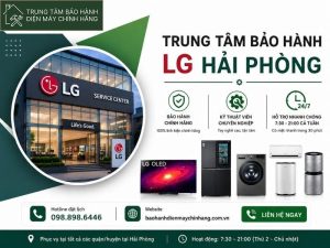 Trung tâm bảo hành LG tại Hải Phòng: đơn vị ủy nhiệm bảo hành LG Hải Phòng
