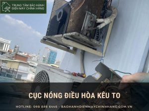 Nguyên nhân cục nóng điều hòa kêu to: 7 cách xử lý hiệu quả Cục nóng điều hòa kêu to